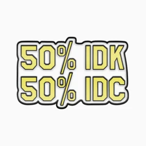 50% IDK, 50% IDC Enamel Pin