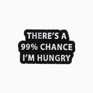 99% Chance I'm Hungry Enamel Pin