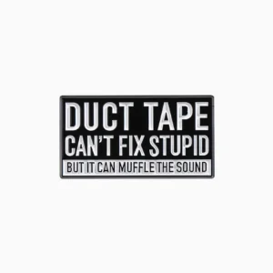 Duct Tape Can't Fix Stupid Enamel Pin