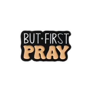 But First, Pray Enamel Pin